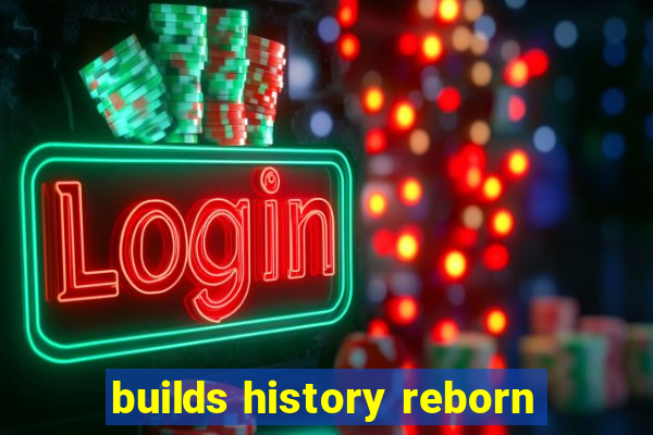 builds history reborn